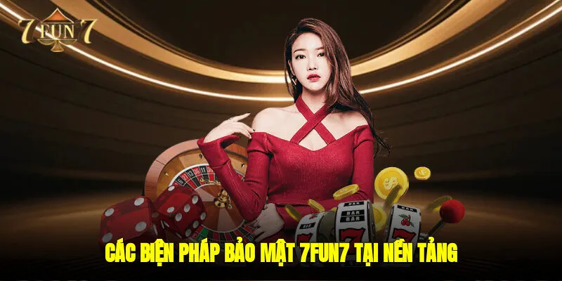 Các biện pháp bảo mật 7FUN7 tại nền tảng
