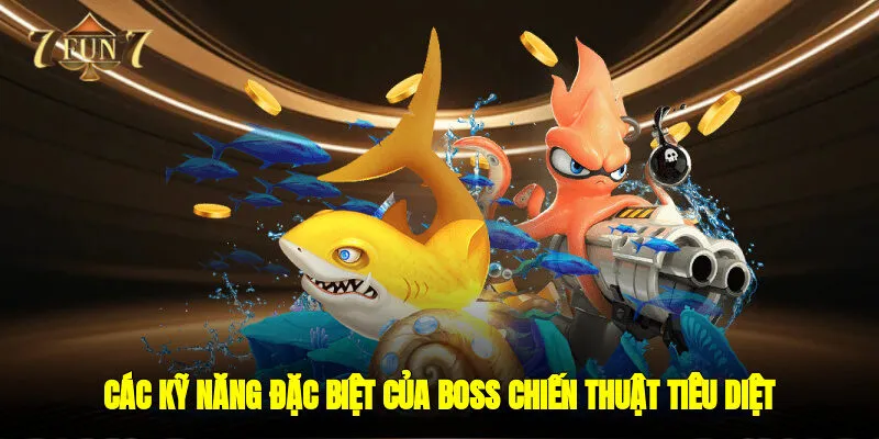 Các kỹ năng đặc biệt của boss chiến thuật tiêu diệt giành chiến thắng rinh thưởng lớn
