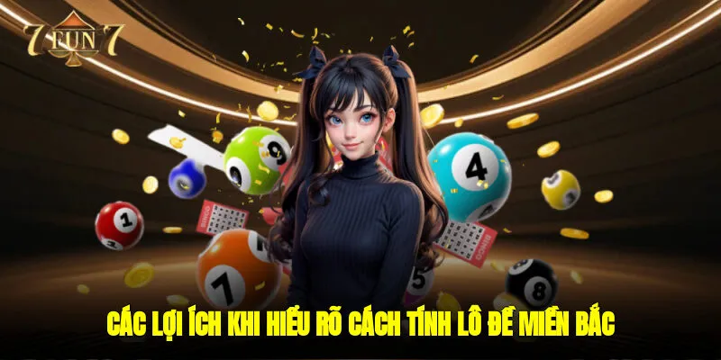 Các lợi ích khi hiểu rõ cách tính lô đề miền bắc