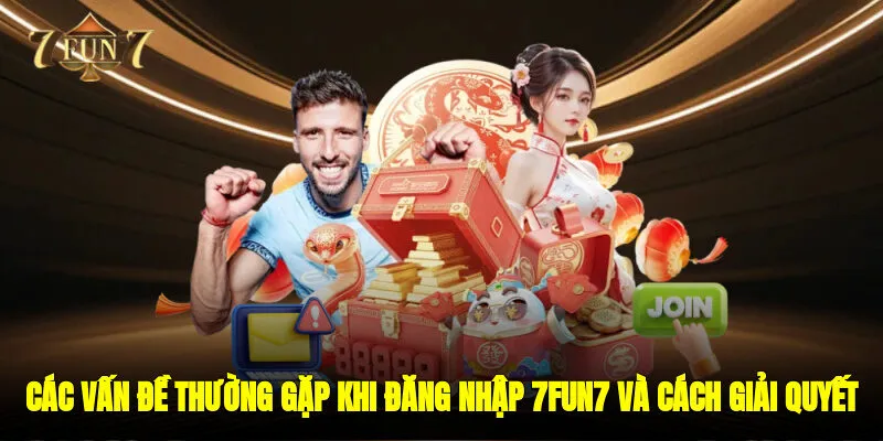 Các Vấn Đề Thường Gặp Khi Đăng Nhập 7FUN7 Và Cách Giải Quyết