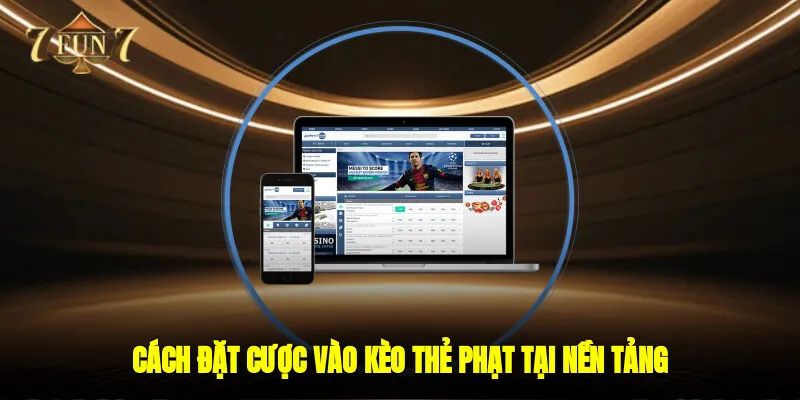 Cách đặt cược vào kèo thẻ phạt tại nền tảng