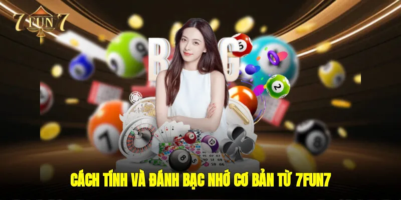 Cách tính và đánh bạc nhớ cơ bản từ 7FUN7