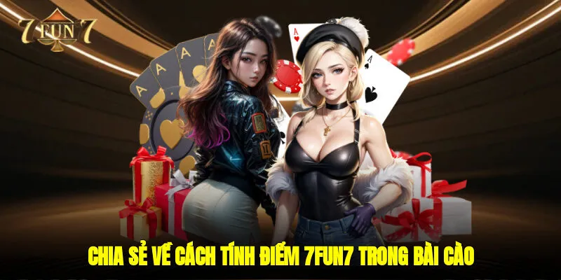 Chia sẻ về cách tính điểm 7FUN7 trong bài cào 
