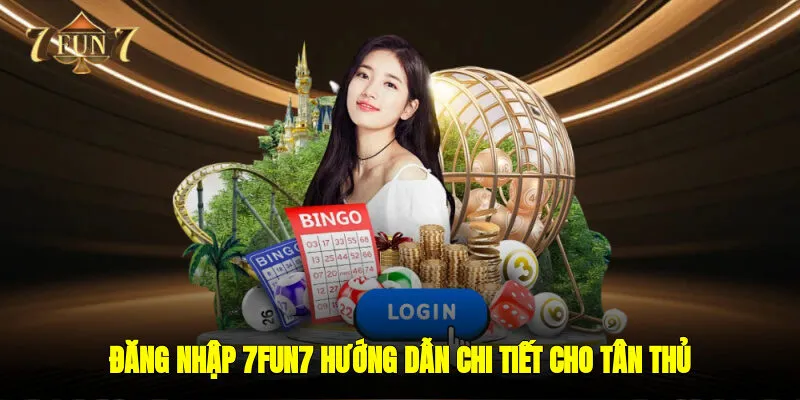 Đăng Nhập 7FUN7 - Hướng Dẫn Chi Tiết Cho Tân Thủ