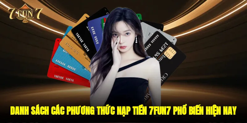 Danh sách các phương thức nạp tiền 7FUN7 phổ biến hiện nay