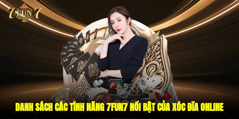 Danh sách các tính năng 7FUN7 nổi bật của xóc đĩa online thắng lớn