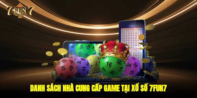 Danh sách nhà cung cấp game tại xổ số 7FUN7 