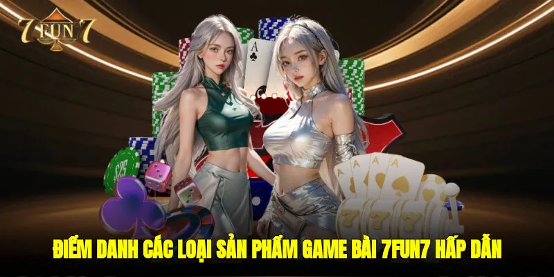 Điểm danh các loại sản phẩm game bài 7FUN7 hấp dẫn