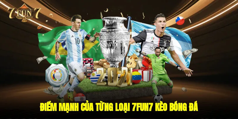 Điểm mạnh của từng loại 7FUN7 kèo bóng đá