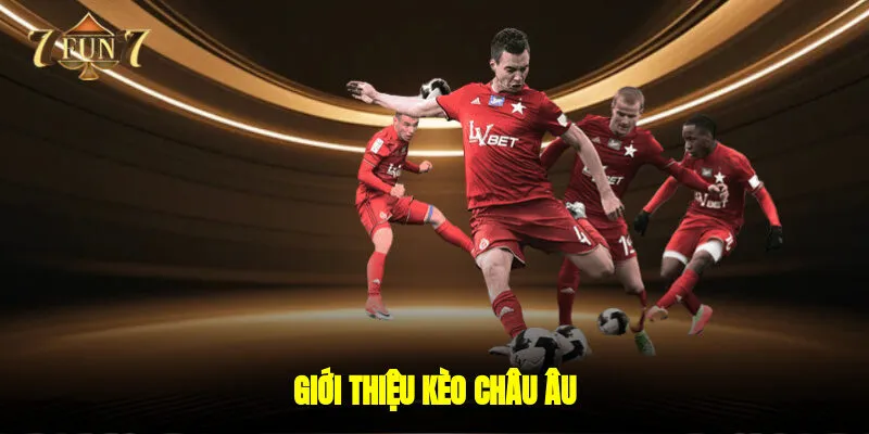 Giới thiệu kèo châu âu 