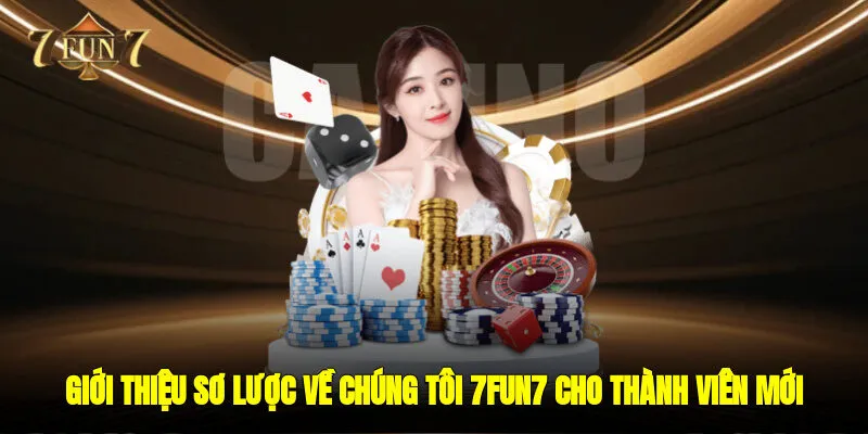 Giới thiệu sơ lược Về chúng tôi 7FUN7 cho thành viên mới