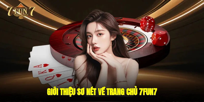Giới thiệu sơ nét về trang chủ 7FUN7