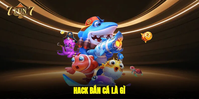 Hack bắn cá là gì?