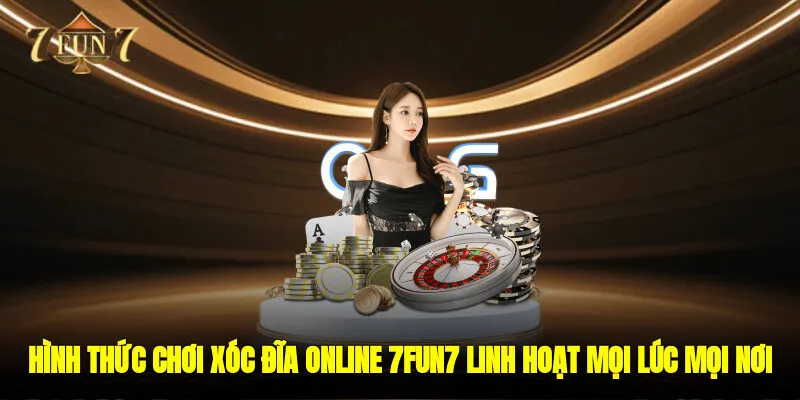 Hình thức chơi xóc đĩa online 7FUN7 linh hoạt, tham gia mọi lúc mọi nơi