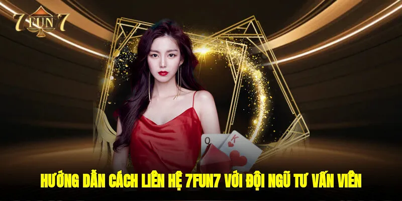 Hướng dẫn cách liên hệ 7FUN7 với đội ngũ tư vấn viên