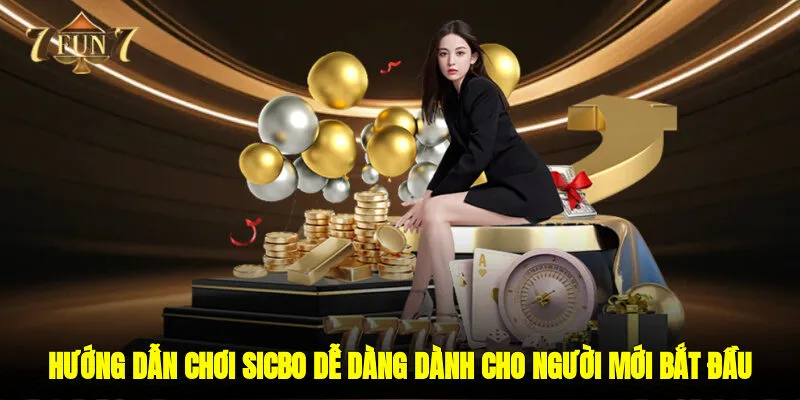 Hướng dẫn chơi Sicbo dễ dàng dành cho người mới bắt đầu