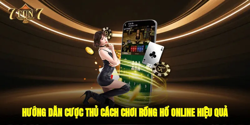 Hướng dẫn cược thủ cách chơi Rồng hổ online hiệu quả