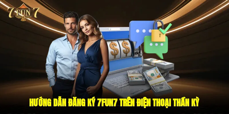 Hướng dẫn đăng ký 7FUN7 trên điện thoại thần kỳ