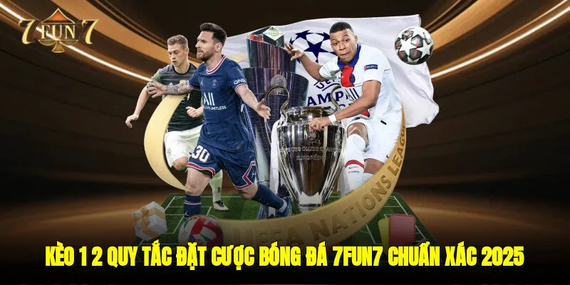 Kèo 1/2 - Quy Tắc Đặt Cược Bóng Đá 7FUN7 Chuẩn Xác Năm 2025