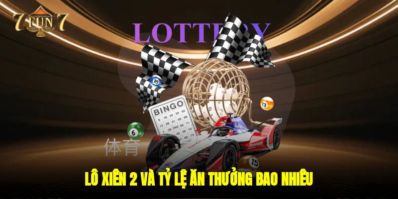 Lô Xiên 2 và tỷ lệ ăn thưởng bao nhiêu?