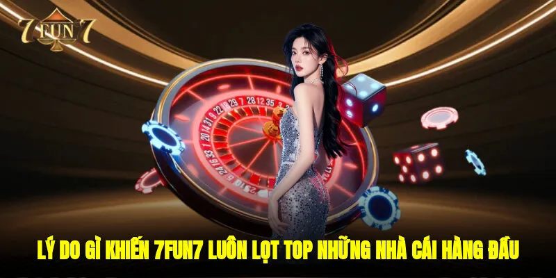 Lý do gì khiến 7FUN7 luôn lọt top những nhà cái hàng đầu