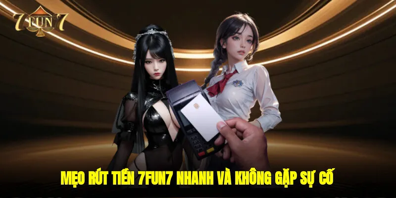 Mẹo Rút Tiền 7FUN7 Nhanh Và Không Gặp Sự Cố