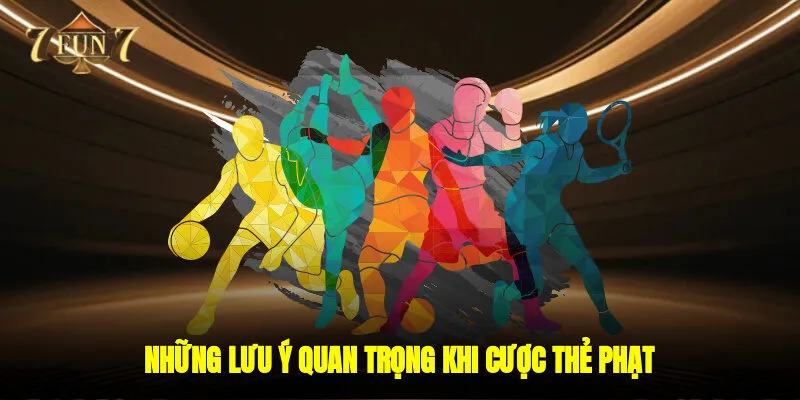 Những lưu ý quan trọng khi cược thẻ phạt