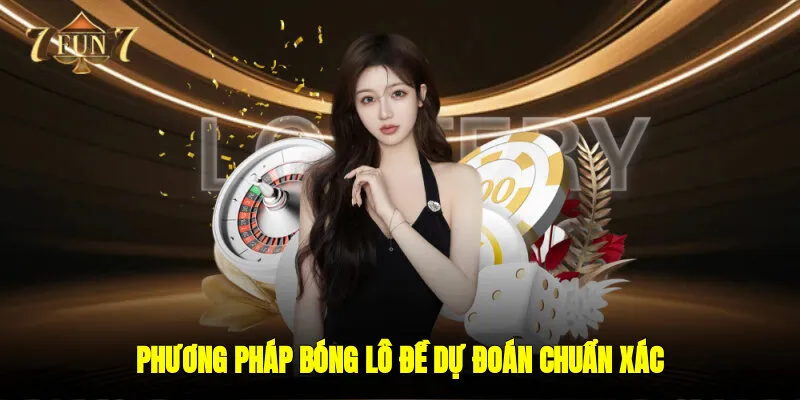 Phương pháp bóng lô đề: Dự đoán chuẩn xác 