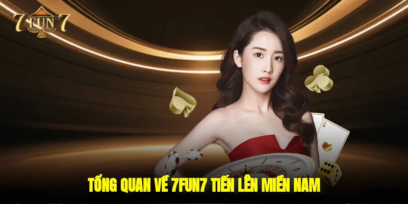Tổng quan về 7FUN7 tiến lên miền nam 