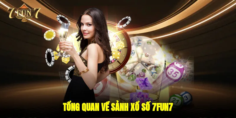 Tổng quan về sảnh xổ số 7FUN7 