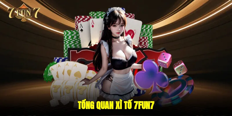 Tổng quan xì tố 7FUN7