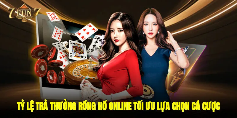 Tỷ lệ trả thưởng Rồng hổ online tối ưu lựa chọn cá cược 
