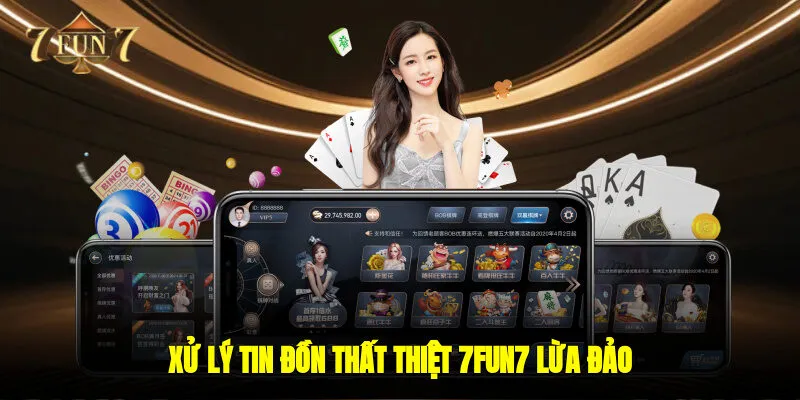 Xử lý tin đồn thất thiệt 7FUN7 lừa đảo